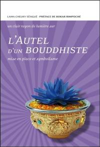 L'autel d'un bouddhiste : mise en place et symbolisme