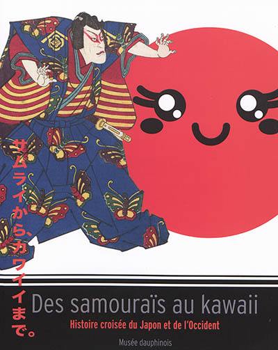 Des samouraïs au kawaii : histoire croisée du Japon et de l'Occident