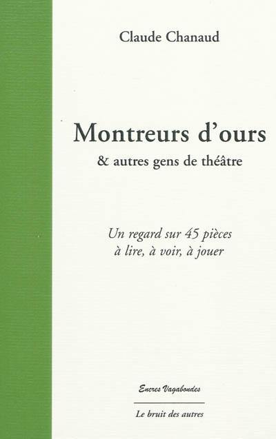 Montreurs d'ours & autres gens de théâtre : un regard sur 45 pièces à lire, à voir, à jouer