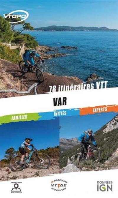 Var 2017-2018 : 73 itinéraires VTT : familles, initiés, experts