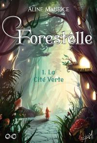 Forestelle. Vol. 1. La cité verte