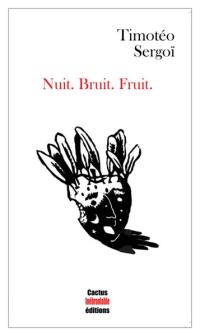 Nuit. Bruit. Fruit