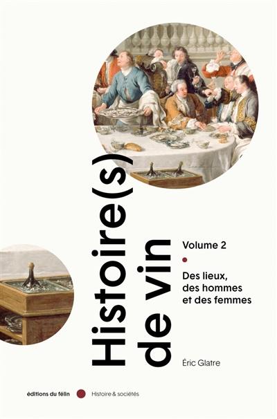 Histoire(s) de vin. Vol. 2. Des lieux, des hommes et des femmes