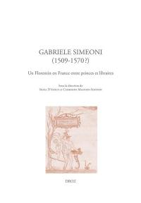 Gabriele Simeoni (1509-1570) : un Florentin en France entre princes et libraires