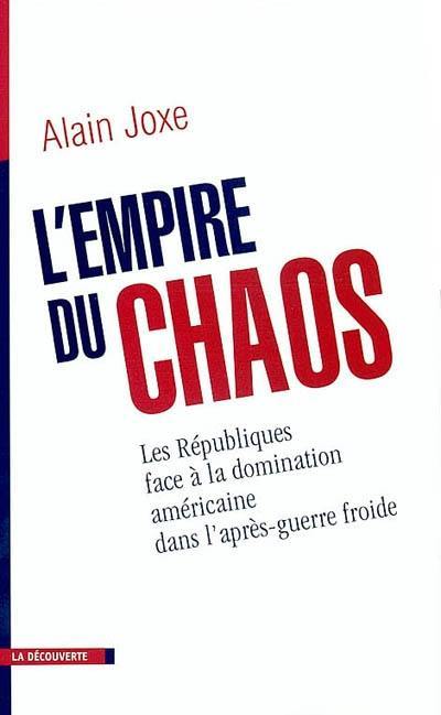 L'empire du chaos : les Républiques face à la domination américaine dans l'après-guerre froide