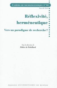 Cahiers de sociolinguistique, n° 14. Réflexivité, herméneutique : vers un paradigme de recherche ?