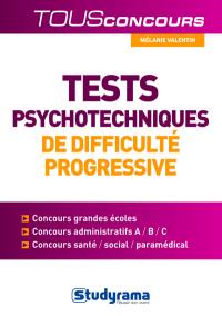 Tests psychotechniques de difficulté progressive : concours grandes écoles, concours administratifs, C, B, A, concours santé, social, paramédical