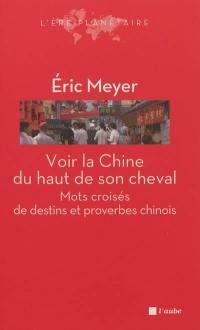 Voir la Chine du haut de son cheval : mots croisés de destins et proverbes chinois