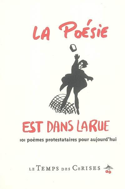 La poésie est dans la rue : 101 poèmes protestataires pour aujourd'hui