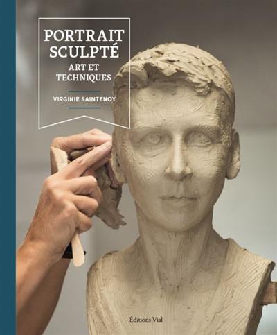 Portrait sculpté : art et techniques