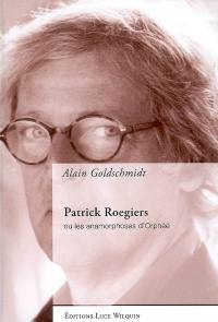 Patrick Roegiers ou Les anamorphoses d'Orphée