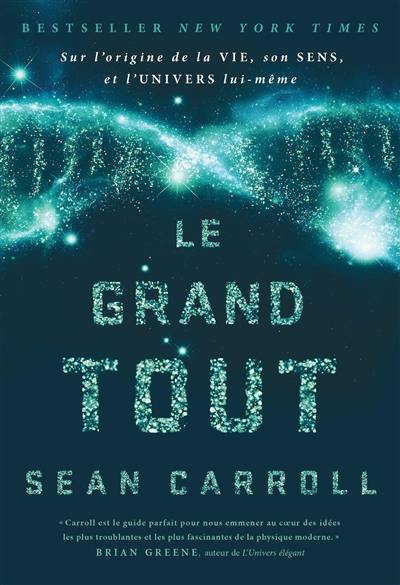 Le grand tout : sur l'origine de la vie, son sens et l'Univers lui-même