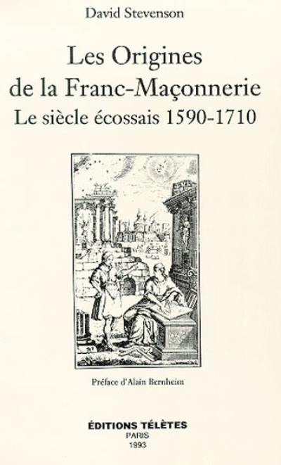 Les Origines de la franc-maçonnerie : le siècle écossais 1570-1710