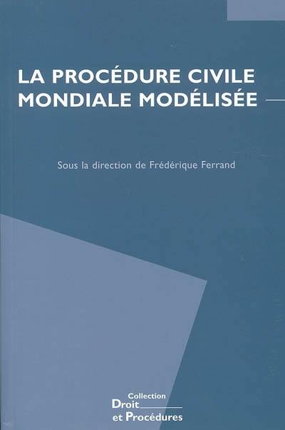 La procédure civile mondiale modélisée : le projet de l'American Law Institute et d'Unidroit de Principes et règles de procédure civile transnationale : actes du colloque de Lyon, 12 juin 2003