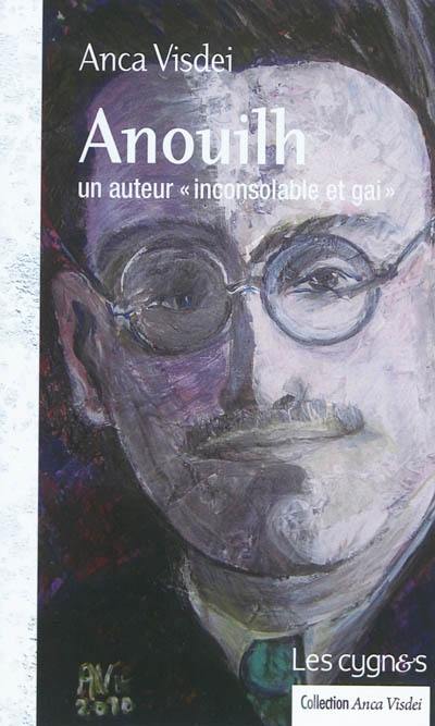 Anouilh, un auteur inconsolable et gai : une biographie affective