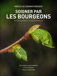 Soigner par les bourgeons : précis de gemmothérapie : fondements scientifiques