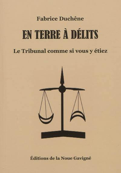 En terre à délits : le tribunal comme si vous y étiez