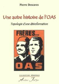 Une autre histoire de l'OAS : topologie d'une désinformation