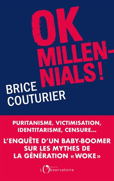 OK millennials ! : puritanisme, victimisation, identitarisme, censure... : l'enquête d'un baby-boomer sur les mythes de la génération woke