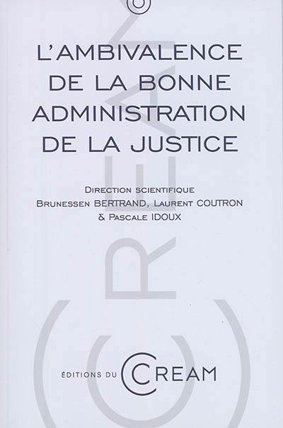 L'ambivalence de la bonne administration de la justice : actes du colloque des 22 et 23 octobre 2015, Université de Montpellier