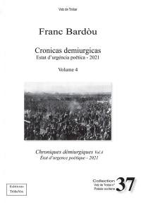 Cronicas demiurgicas. Vol. 4. Estat d'urgéncia poëtica : 2021. Etat d'urgence poétique : 2021. Chroniques démiurgiques. Vol. 4. Estat d'urgéncia poëtica : 2021. Etat d'urgence poétique : 2021