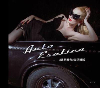 Alejandra Guerrero : Auto Erotica