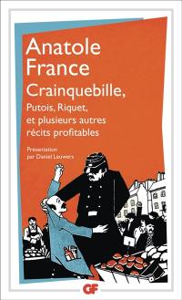 Crainquebille, Putois, Riquet : et plusieurs autres récits profitables