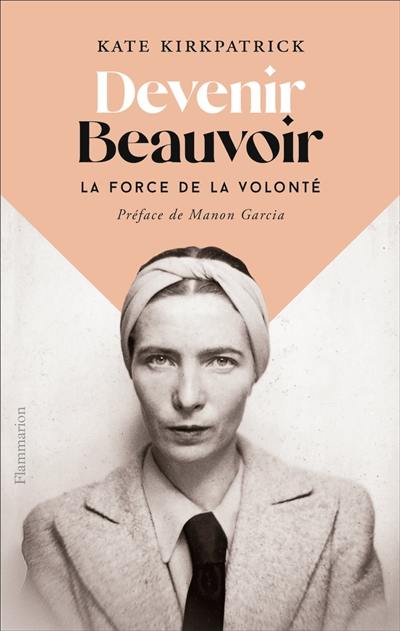 Devenir Beauvoir : la force de la volonté