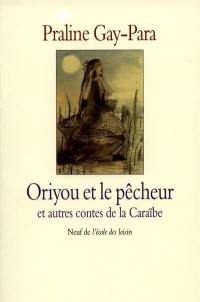 Oriyou et le pêcheur : et autres contes de la Caraïbe