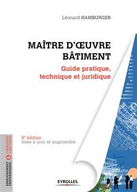 Maître d'oeuvre bâtiment : guide pratique, technique et juridique