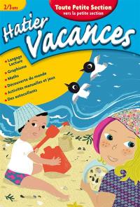 Hatier vacances, toute petite section vers la petite section, 2-3 ans : un été avec Nina et Lino