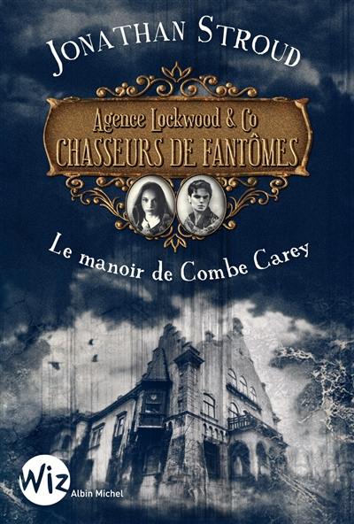 Agence Lockwood & Co chasseurs de fantômes. Vol. 1. Le manoir de Combe Carey