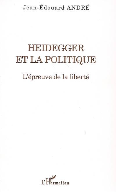 Heidegger et la politique : l'épreuve de la liberté