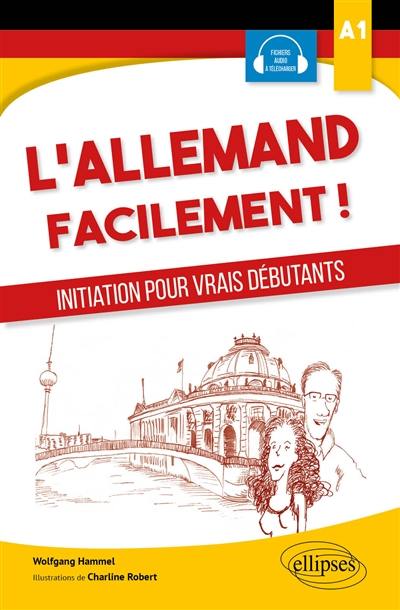 L'allemand facilement ! : initiation pour vrais débutants A1