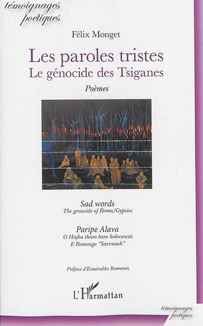 Les paroles tristes : le génocide des Tsiganes : poèmes. Sad words : the genocide of Roma-Gypsies. Paripe alava : o hajba tharo baro holocausti e Romengo Sarvnash