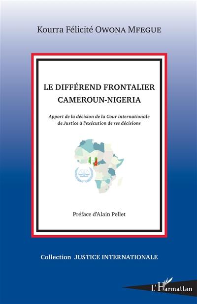 Le différend frontalier Cameroun-Nigeria : apport de la décision de la Cour internationale de Justice à l'exécution de ses décisions