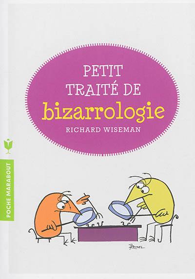 Petit traité de bizarrologie : la science derrière l'étrangeté de la vie quotidienne