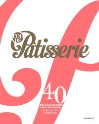 Fou de pâtisserie : 40 des plus grands chefs pâtissiers : 85 recettes iconiques