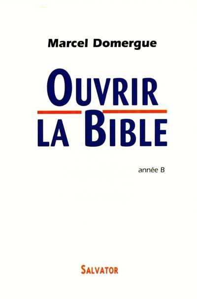 Ouvrir la Bible : commentaires des lectures bibliques des dimanches et fêtes de l'année B