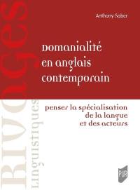 Domanialité en anglais contemporain : penser la spécialisation de la langue et des acteurs