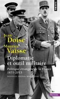 Diplomatie et outil militaire : politique étrangère de la France, 1871-2015