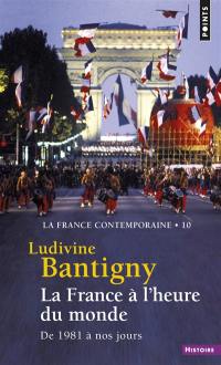 La France contemporaine. Vol. 10. La France à l'heure du monde : de 1981 à nos jours