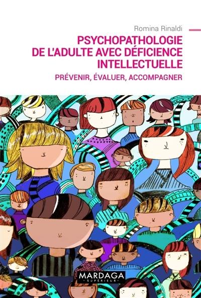 Psychopathologie de l'adulte avec déficience intellectuelle : prévenir, évaluer, accompagner