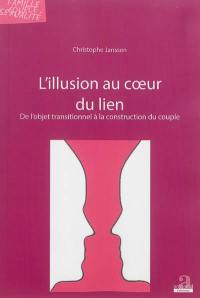 L'illusion au coeur du lien : de l'objet transitionnel à la construction du couple