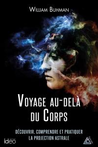 Voyage au-delà du corps : découvrir, comprendre et pratiquer la projection astrale