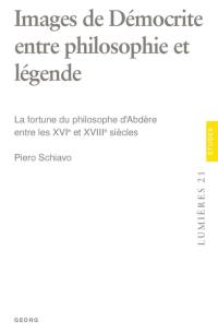 Images de Démocrite entre philosophie et légende : la fortune du philosophe d'Abdère entre les XVIe et XVIIIe siècles