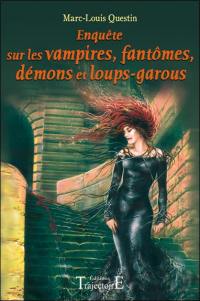 Enquête sur les vampires, fantômes, démons et loups-garous