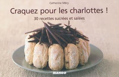 Craquez pour les charlottes ! : 30 recettes sucrées et salées