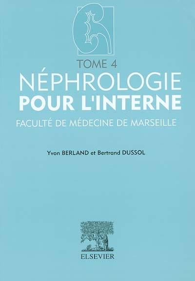 Néphrologie pour l'interne : Faculté de médecine de Marseille. Vol. 4