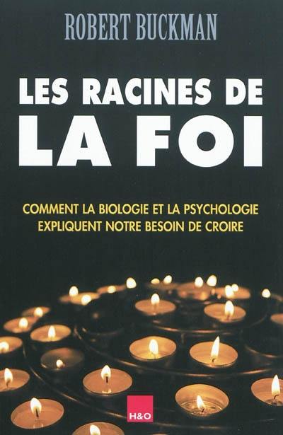 Les racines de la foi : comment la biologie et la psychologie expliquent notre besoin de croire